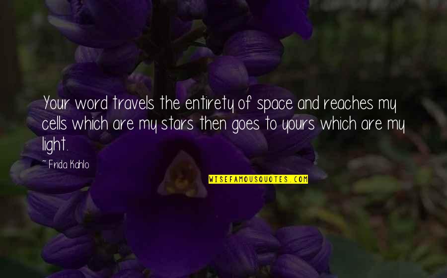 More Travels With You Quotes By Frida Kahlo: Your word travels the entirety of space and More Travels With You Quotes By Frida Kahlo: Your word travels the entirety of space and