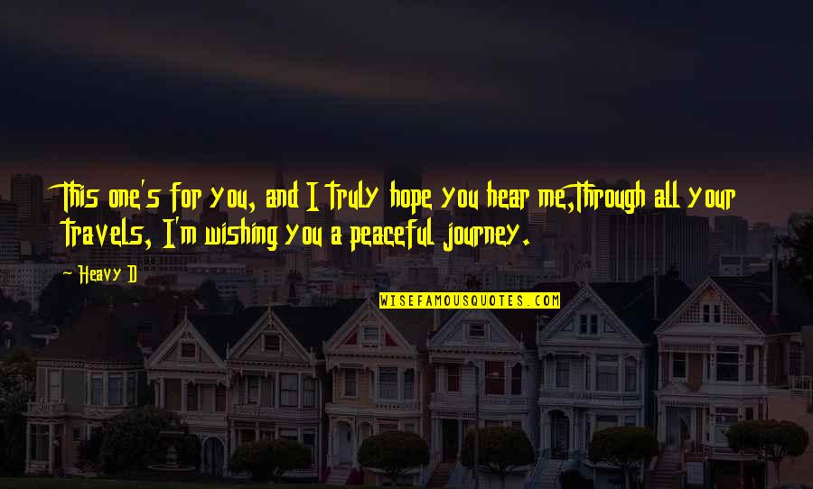 More Travels With You Quotes By Heavy D: This one's for you, and I truly hope More Travels With You Quotes By Heavy D: This one's for you, and I truly hope