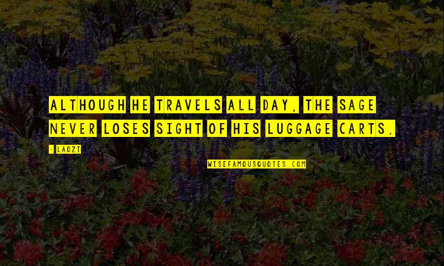 More Travels With You Quotes By Laozi: Although he travels all day, the sage never