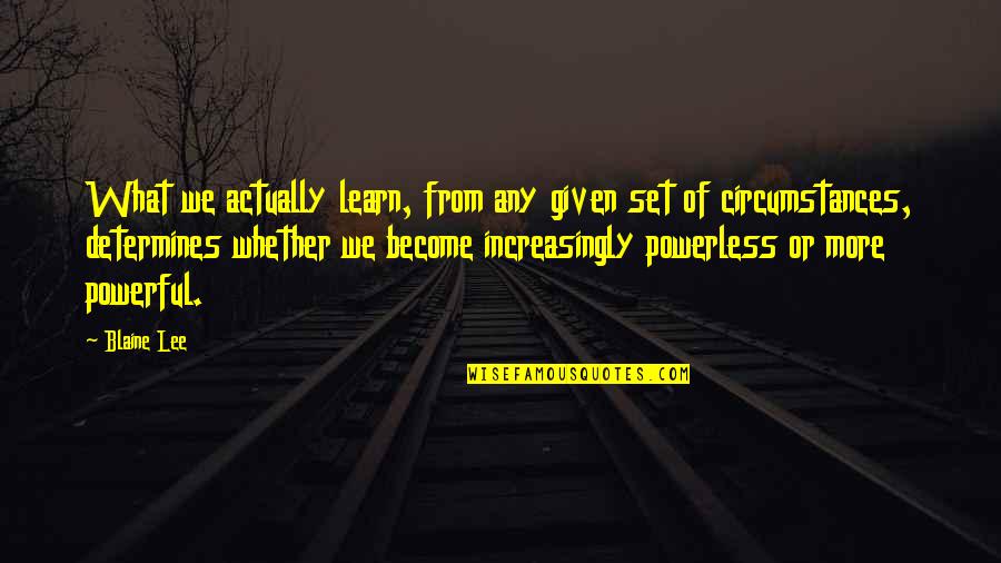 More We Learn Quotes By Blaine Lee: What we actually learn, from any given set More We Learn Quotes By Blaine Lee: What we actually learn, from any given set