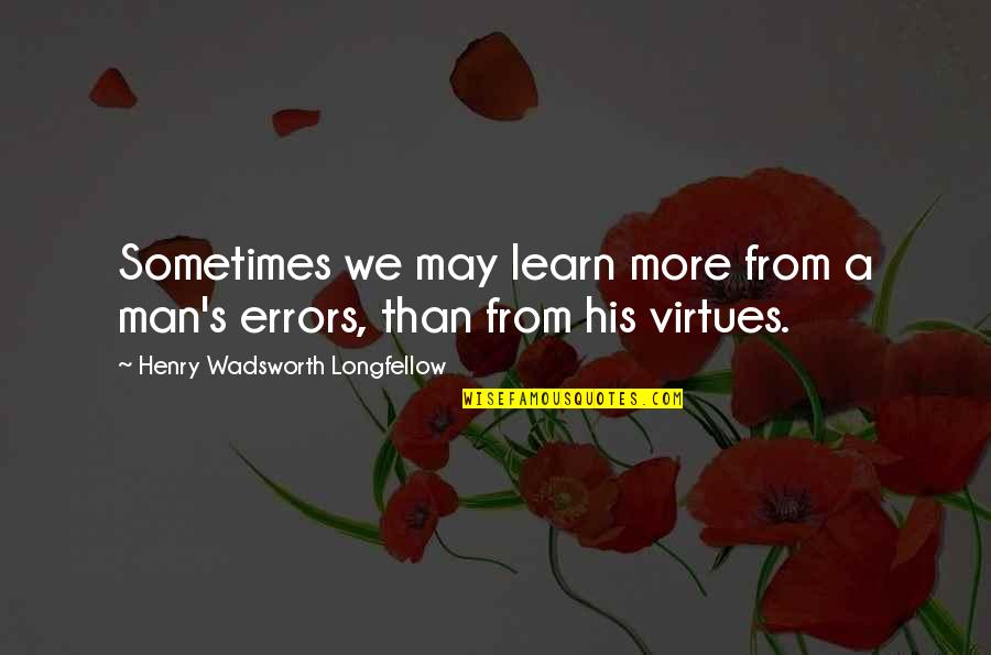 More We Learn Quotes By Henry Wadsworth Longfellow: Sometimes we may learn more from a man's More We Learn Quotes By Henry Wadsworth Longfellow: Sometimes we may learn more from a man's