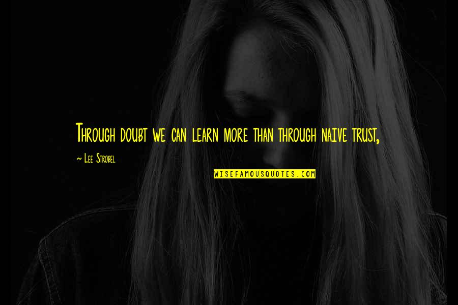 More We Learn Quotes By Lee Strobel: Through doubt we can learn more than through