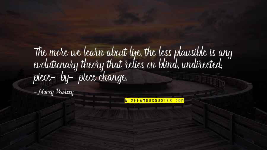 More We Learn Quotes By Nancy Pearcey: The more we learn about life, the less More We Learn Quotes By Nancy Pearcey: The more we learn about life, the less