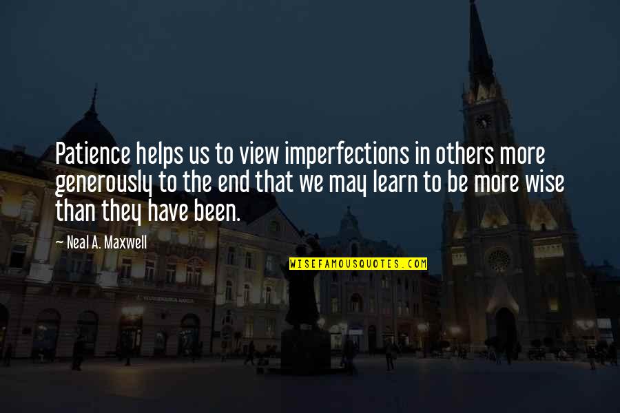 More We Learn Quotes By Neal A. Maxwell: Patience helps us to view imperfections in others More We Learn Quotes By Neal A. Maxwell: Patience helps us to view imperfections in others