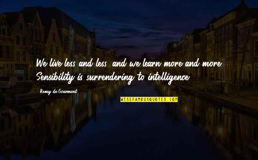 More We Learn Quotes By Remy De Gourmont: We live less and less, and we learn More We Learn Quotes By Remy De Gourmont: We live less and less, and we learn