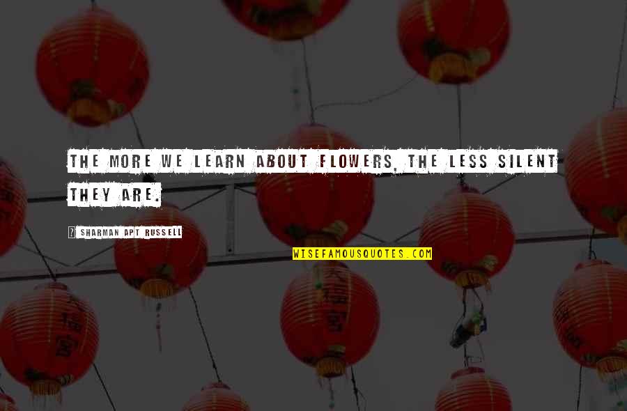 More We Learn Quotes By Sharman Apt Russell: The more we learn about flowers, the less More We Learn Quotes By Sharman Apt Russell: The more we learn about flowers, the less