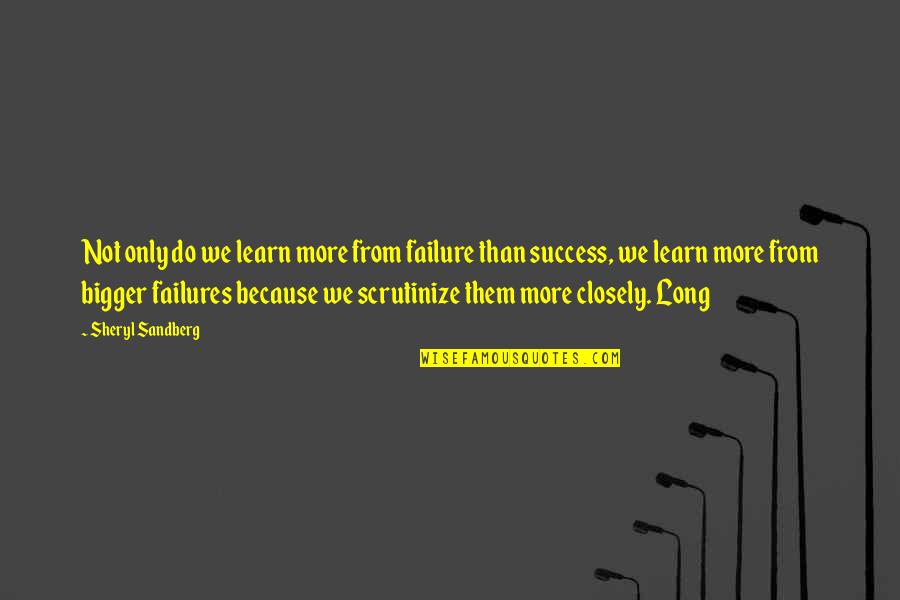 More We Learn Quotes By Sheryl Sandberg: Not only do we learn more from failure More We Learn Quotes By Sheryl Sandberg: Not only do we learn more from failure