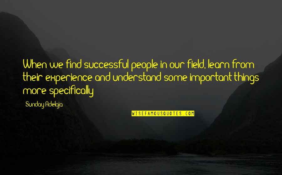 More We Learn Quotes By Sunday Adelaja: When we find successful people in our field,