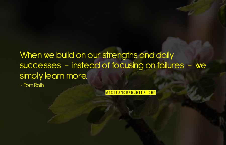 More We Learn Quotes By Tom Rath: When we build on our strengths and daily More We Learn Quotes By Tom Rath: When we build on our strengths and daily