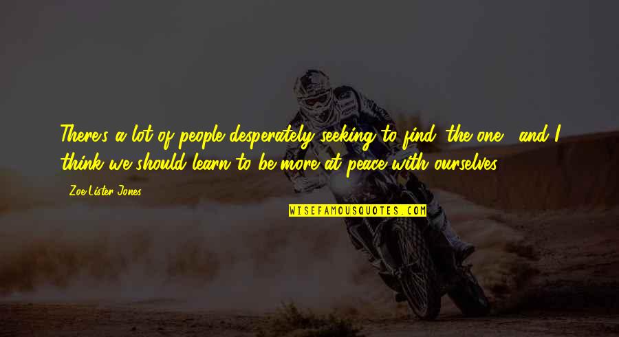 More We Learn Quotes By Zoe Lister-Jones: There's a lot of people desperately seeking to More We Learn Quotes By Zoe Lister-Jones: There's a lot of people desperately seeking to