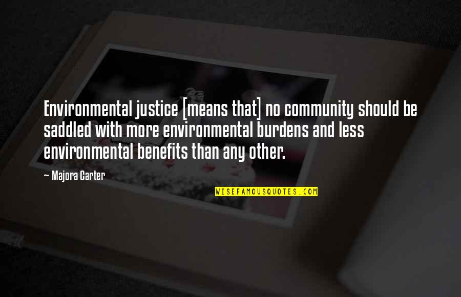 More With Less Quotes By Majora Carter: Environmental justice [means that] no community should be