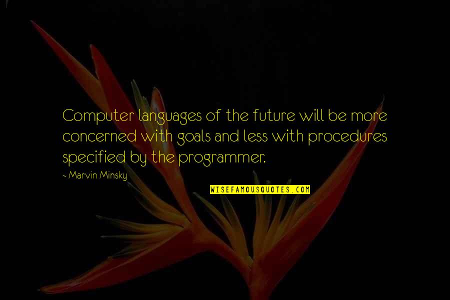 More With Less Quotes By Marvin Minsky: Computer languages of the future will be more