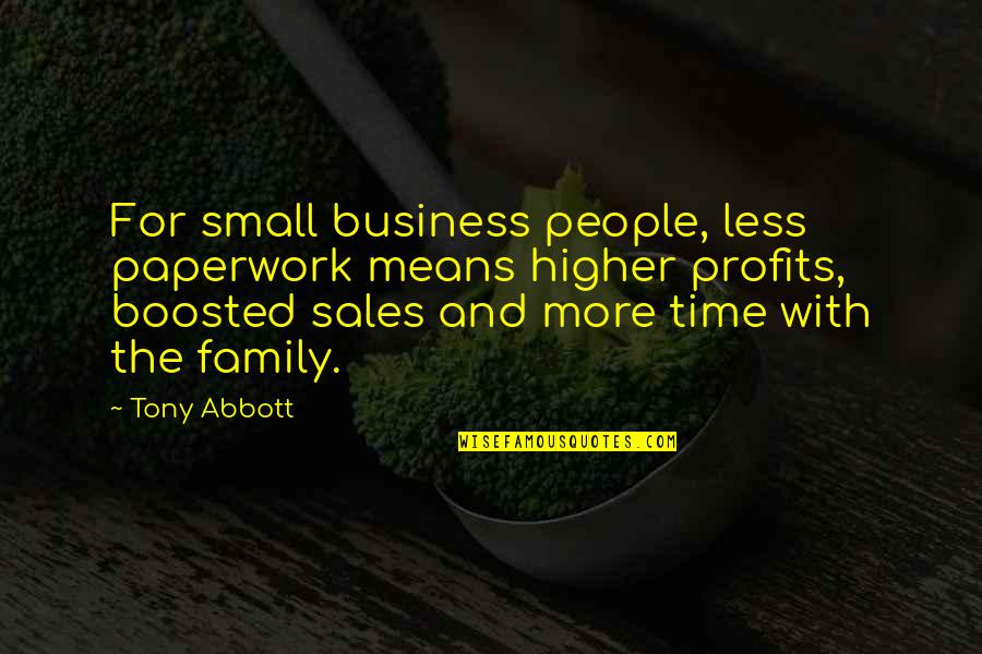 More With Less Quotes By Tony Abbott: For small business people, less paperwork means higher