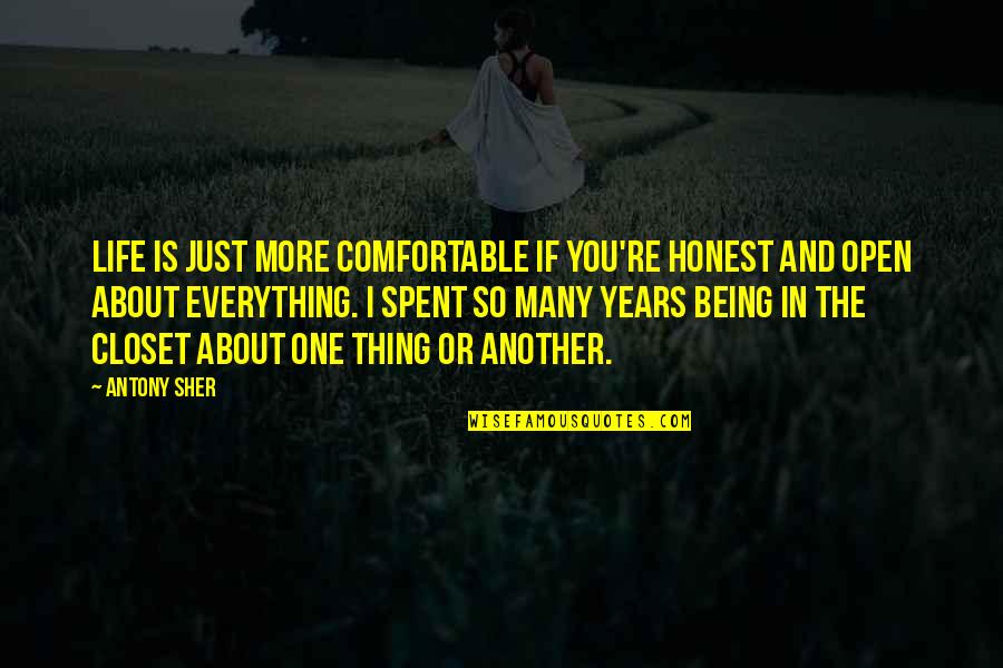 More Years Quotes By Antony Sher: Life is just more comfortable if you're honest