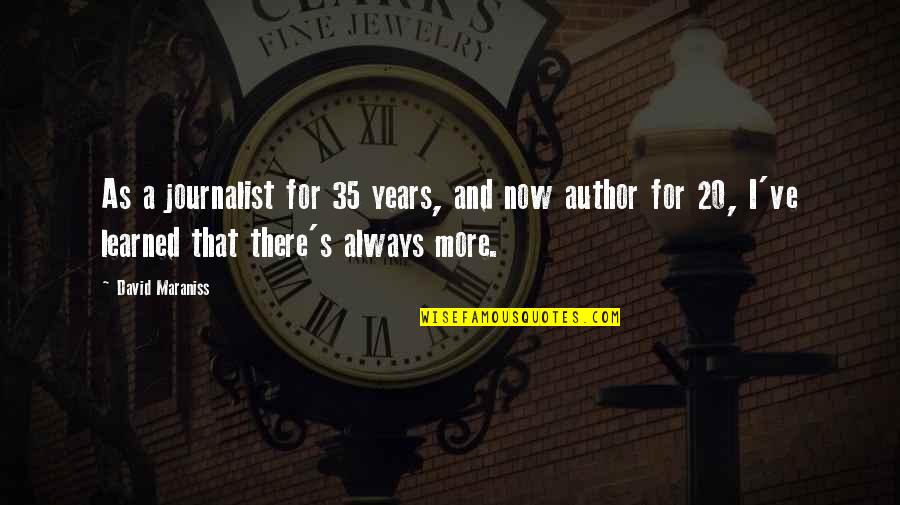 More Years Quotes By David Maraniss: As a journalist for 35 years, and now