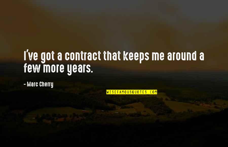 More Years Quotes By Marc Cherry: I've got a contract that keeps me around