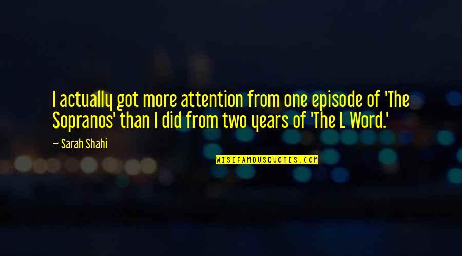 More Years Quotes By Sarah Shahi: I actually got more attention from one episode