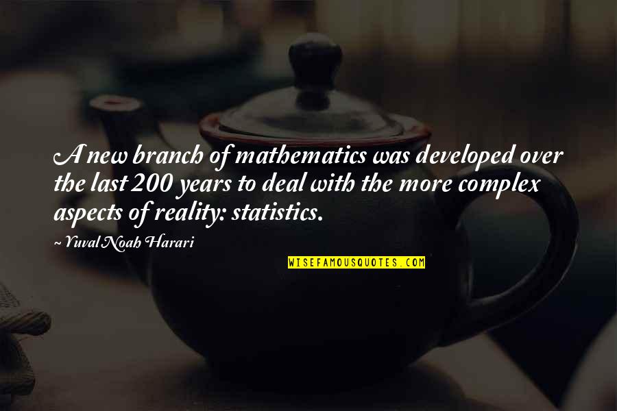 More Years Quotes By Yuval Noah Harari: A new branch of mathematics was developed over