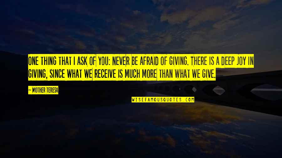 More You Give Quotes By Mother Teresa: One thing that I ask of you: Never