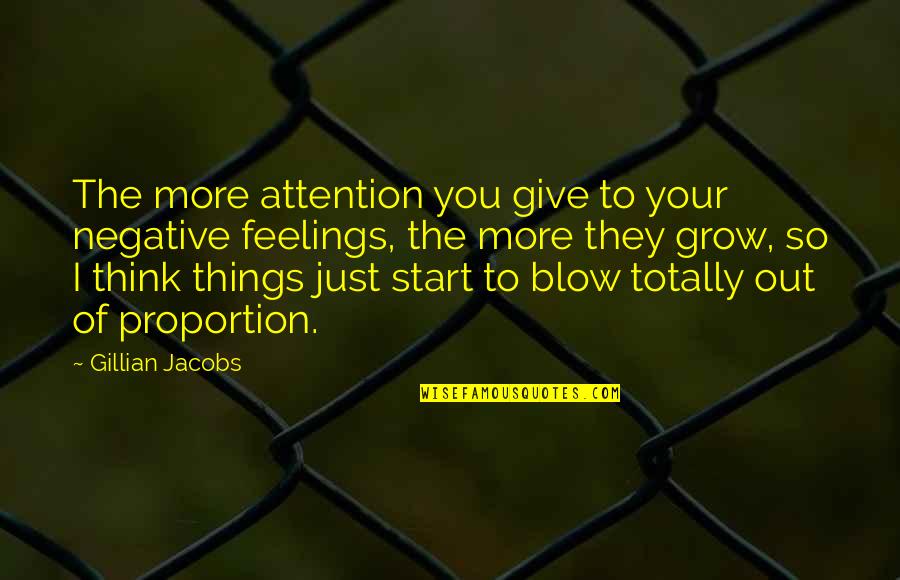 More You Grow Quotes By Gillian Jacobs: The more attention you give to your negative
