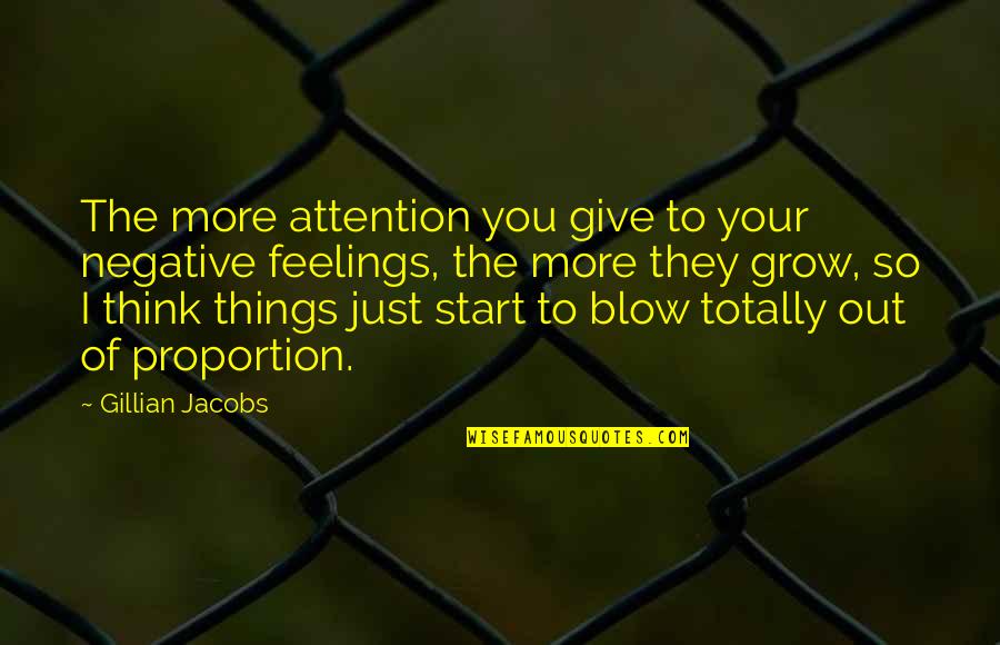 More You Grow Quotes By Gillian Jacobs: The more attention you give to your negative More You Grow Quotes By Gillian Jacobs: The more attention you give to your negative