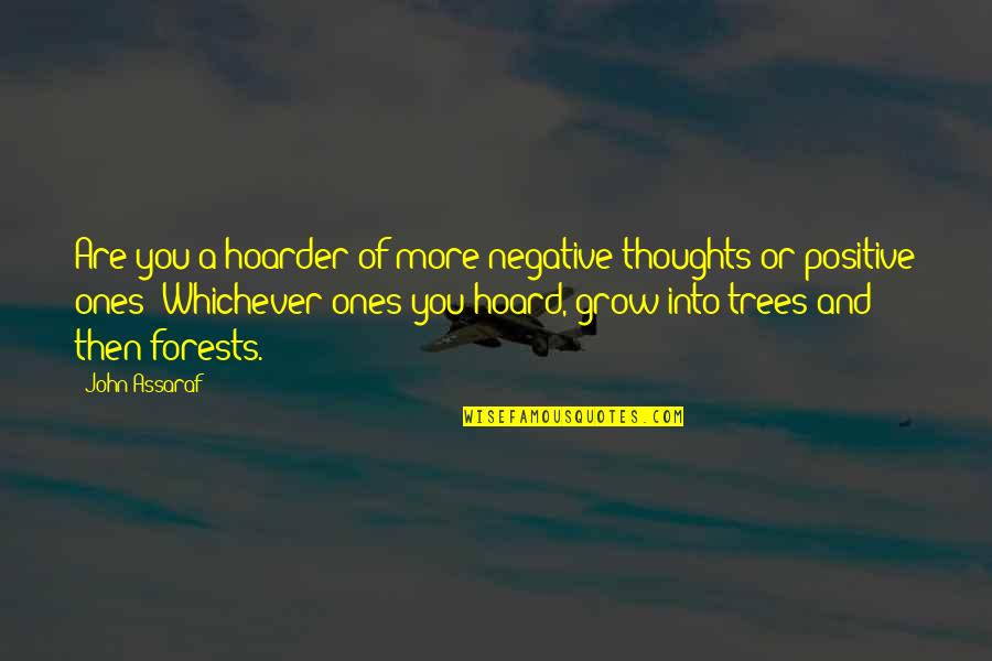 More You Grow Quotes By John Assaraf: Are you a hoarder of more negative thoughts