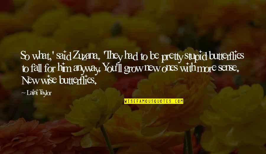 More You Grow Quotes By Laini Taylor: So what,' said Zuzana. 'They had to be