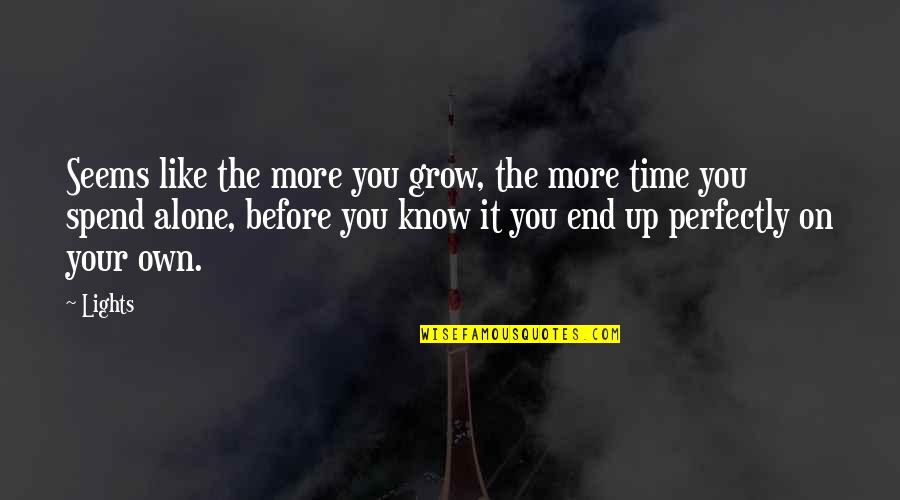More You Grow Quotes By Lights: Seems like the more you grow, the more