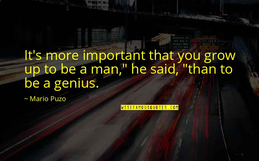 More You Grow Quotes By Mario Puzo: It's more important that you grow up to