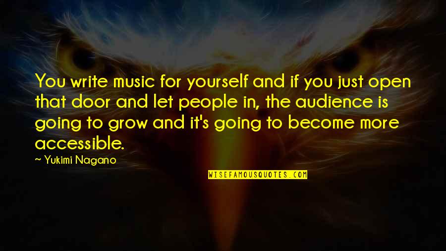 More You Grow Quotes By Yukimi Nagano: You write music for yourself and if you More You Grow Quotes By Yukimi Nagano: You write music for yourself and if you
