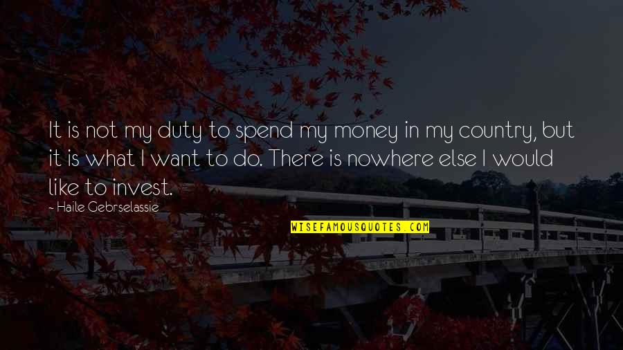 More You Invest Quotes By Haile Gebrselassie: It is not my duty to spend my