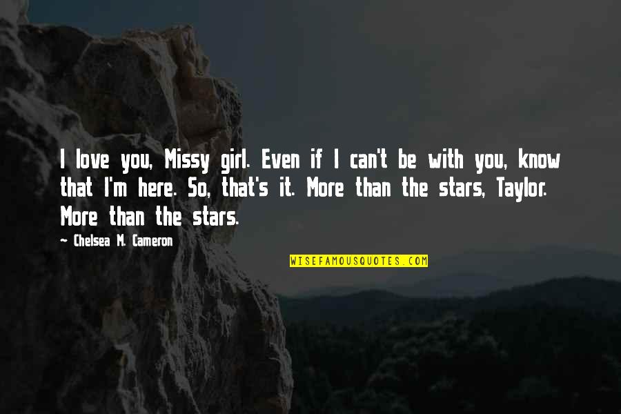 More You Know Quotes By Chelsea M. Cameron: I love you, Missy girl. Even if I