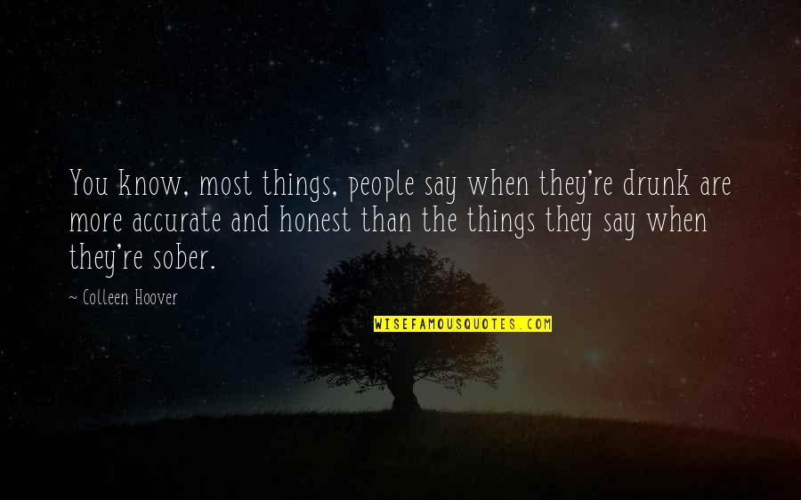 More You Know Quotes By Colleen Hoover: You know, most things, people say when they're