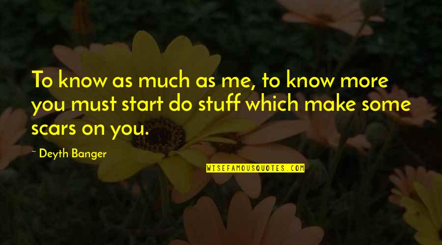 More You Know Quotes By Deyth Banger: To know as much as me, to know