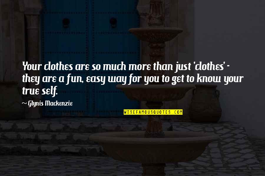 More You Know Quotes By Glynis Mackenzie: Your clothes are so much more than just