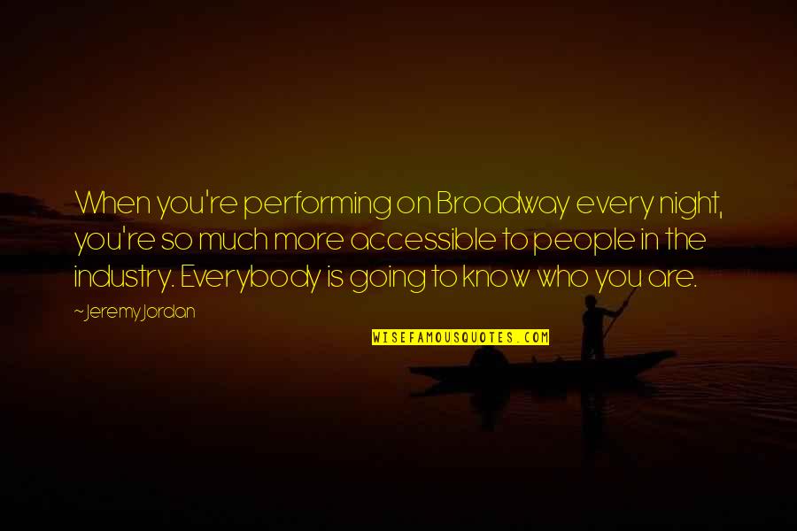 More You Know Quotes By Jeremy Jordan: When you're performing on Broadway every night, you're