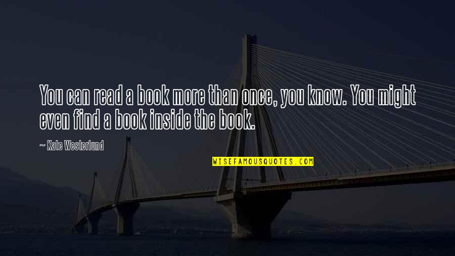 More You Know Quotes By Kate Westerlund: You can read a book more than once,