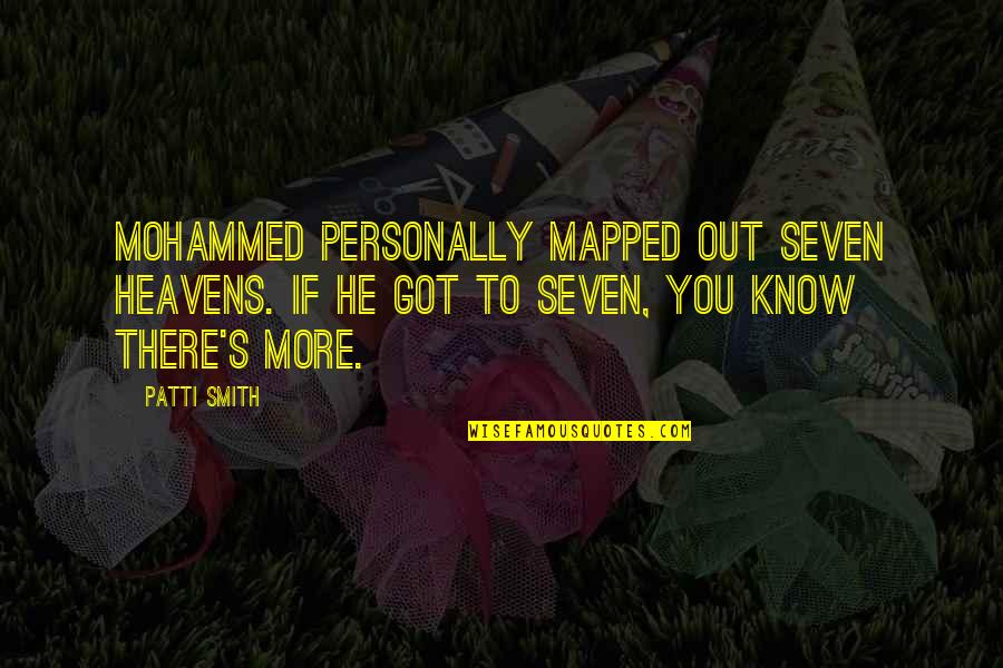 More You Know Quotes By Patti Smith: Mohammed personally mapped out seven heavens. If he
