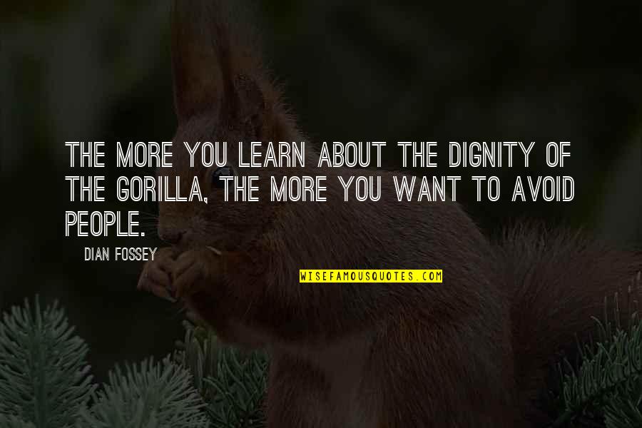 More You Learn Quotes By Dian Fossey: The more you learn about the dignity of More You Learn Quotes By Dian Fossey: The more you learn about the dignity of