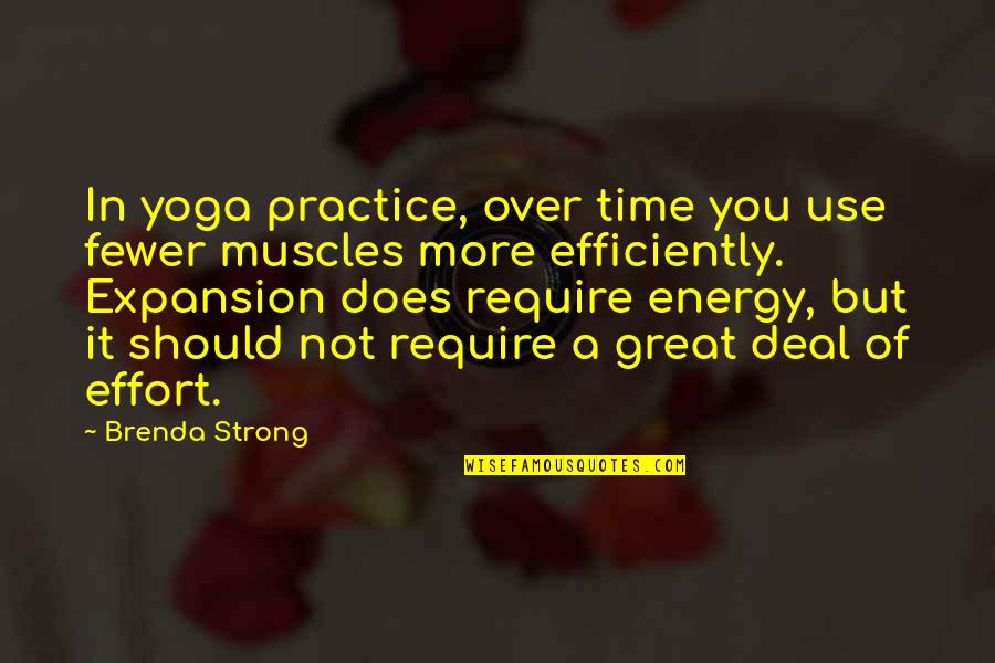 More You Practice Quotes By Brenda Strong: In yoga practice, over time you use fewer