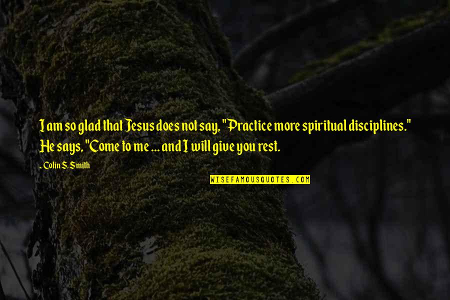 More You Practice Quotes By Colin S. Smith: I am so glad that Jesus does not