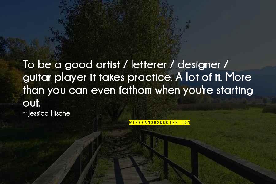 More You Practice Quotes By Jessica Hische: To be a good artist / letterer /