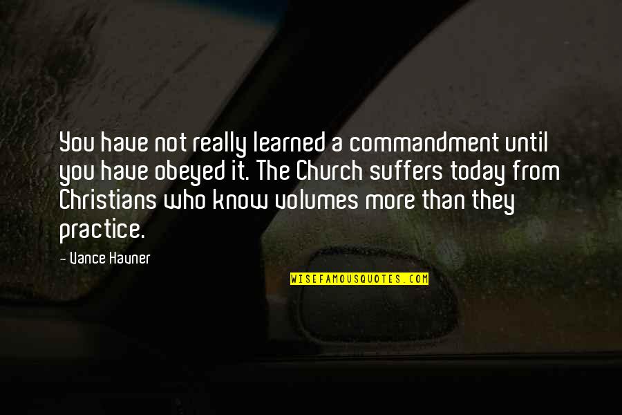 More You Practice Quotes By Vance Havner: You have not really learned a commandment until