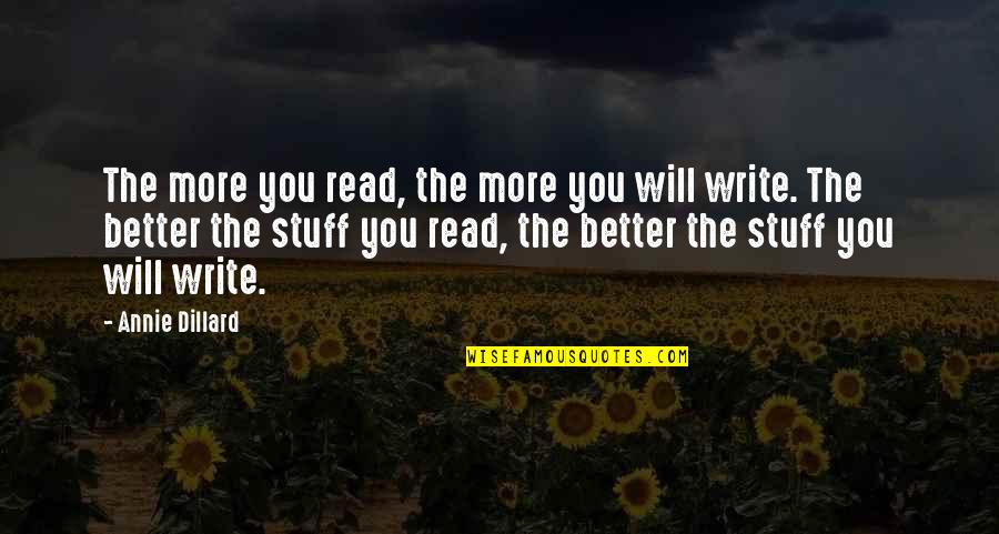 More You Read Quotes By Annie Dillard: The more you read, the more you will