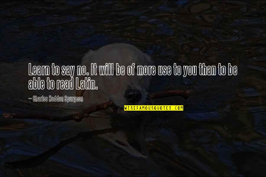 More You Read Quotes By Charles Haddon Spurgeon: Learn to say no. It will be of