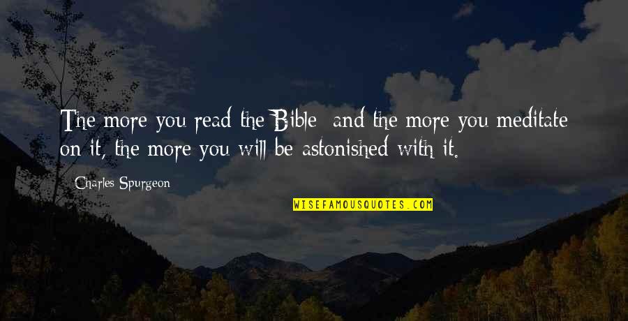 More You Read Quotes By Charles Spurgeon: The more you read the Bible; and the