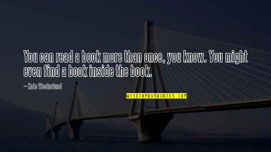 More You Read Quotes By Kate Westerlund: You can read a book more than once,