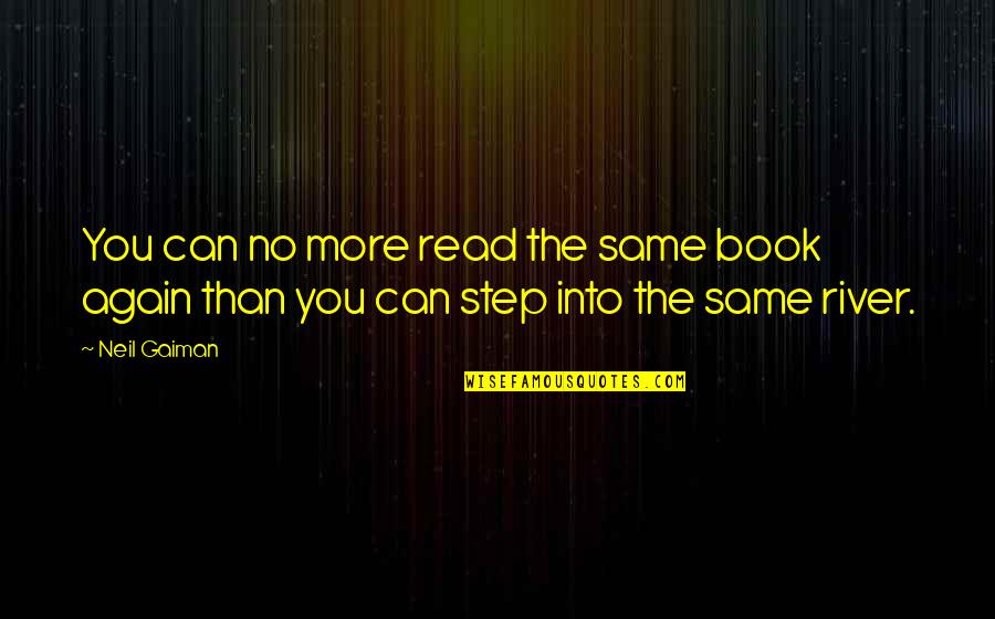 More You Read Quotes By Neil Gaiman: You can no more read the same book