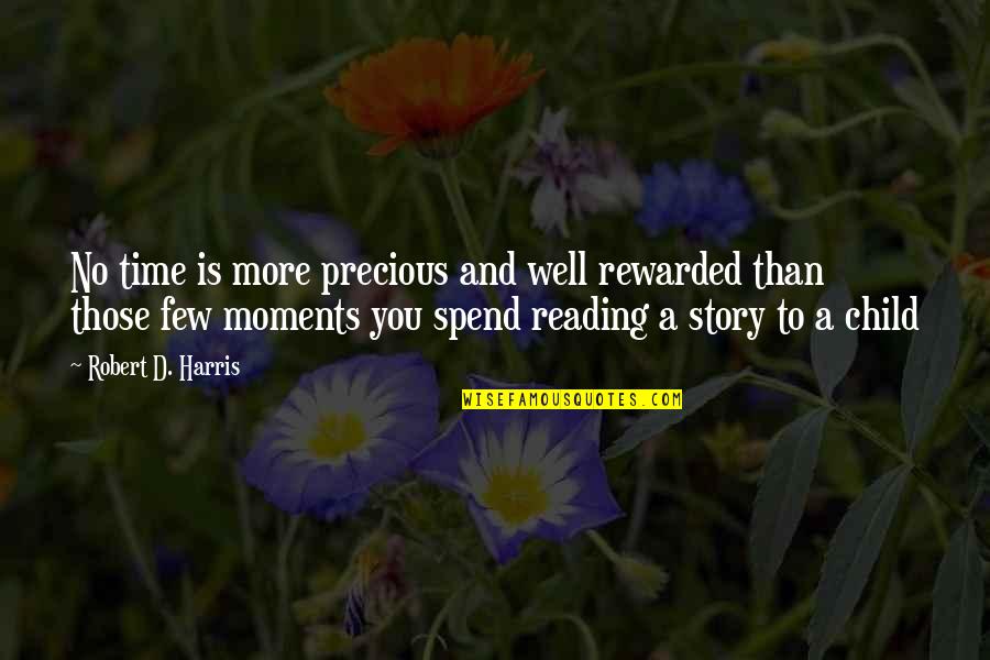 More You Read Quotes By Robert D. Harris: No time is more precious and well rewarded
