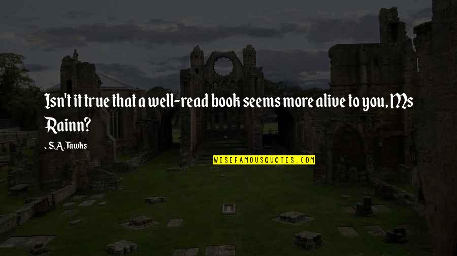 More You Read Quotes By S.A. Tawks: Isn't it true that a well-read book seems